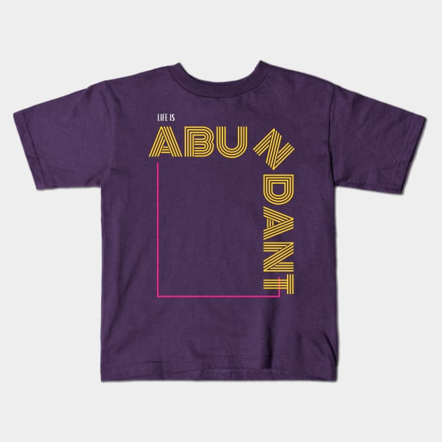 Life Is Very Abundant Kids T-Shirt by Go Help Yourself Podcast